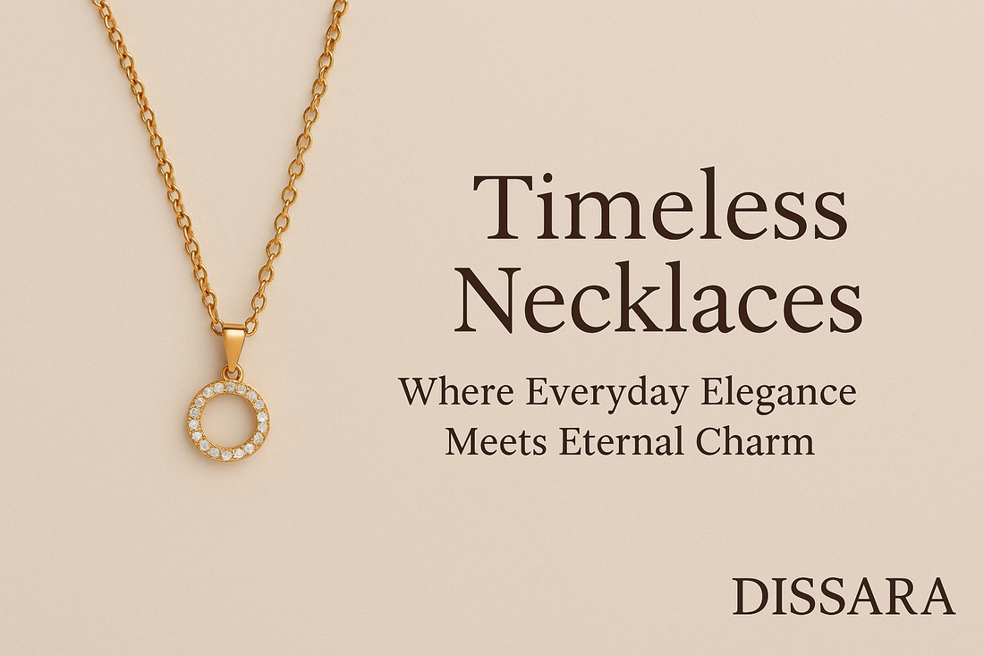 Timeless Necklaces: Where Everyday Elegance Meets Eternal Charm - Dissara